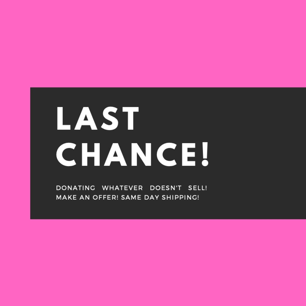 LAST CHANCE! Donating whatever doesn't sell!